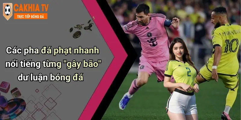 Các pha đá phạt nhanh nổi tiếng từng “gây bão” dư luận bóng đá