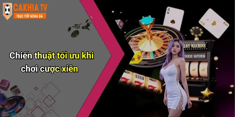 Chiến thuật tối ưu khi chơi cược xiên
