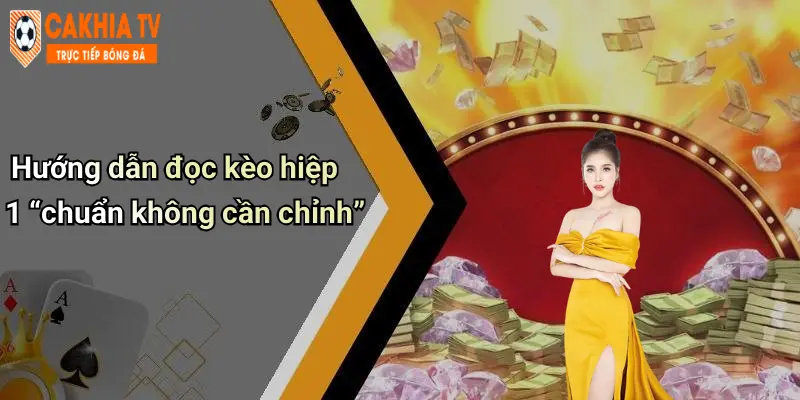 Hướng dẫn đọc kèo hiệp 1 “chuẩn không cần chỉnh”