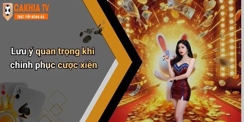 Lưu ý quan trọng khi chinh phục cược xiên