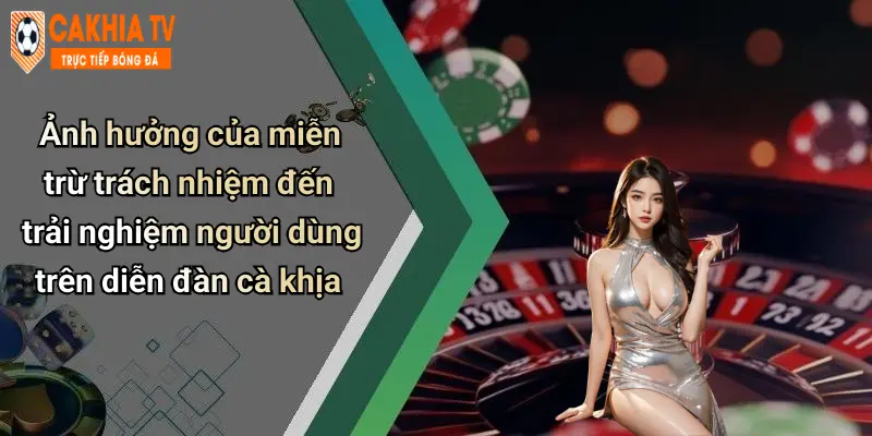 Ảnh hưởng của miễn trừ trách nhiệm đến trải nghiệm người dùng trên diễn đàn cà khịa