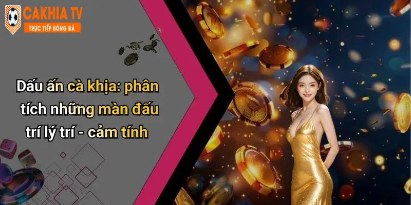 Dấu ấn cà khịa: phân tích những màn đấu trí lý trí - cảm tính