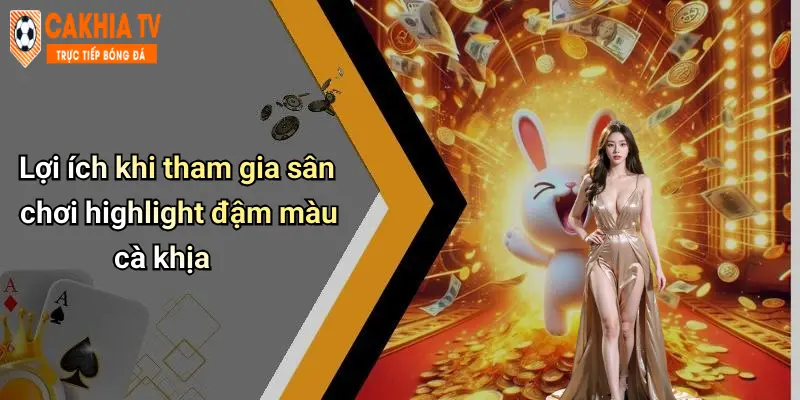 Lợi ích khi tham gia sân chơi highlight đậm màu cà khịa