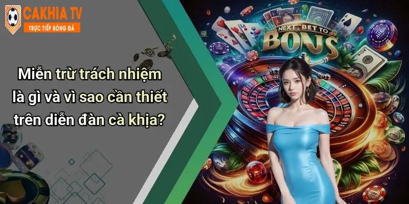 Miễn trừ trách nhiệm là gì và vì sao cần thiết trên diễn đàn cà khịa?