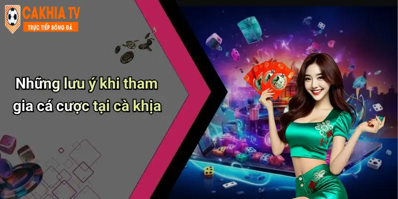 Những lưu ý khi tham gia cá cược tại cà khịa