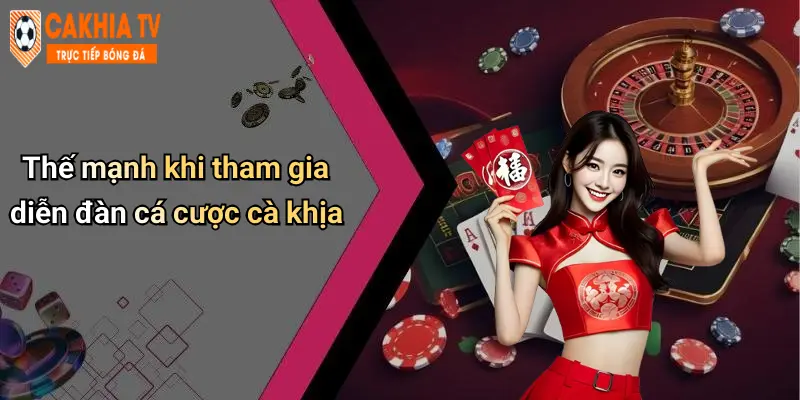 Thế mạnh khi tham gia diễn đàn cá cược cà khịa
