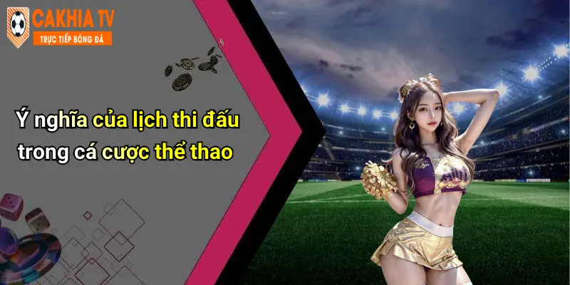 Ý nghĩa của lịch thi đấu trong cá cược thể thao