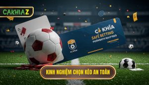 Kinh Nghiệm Chọn Kèo An Toàn