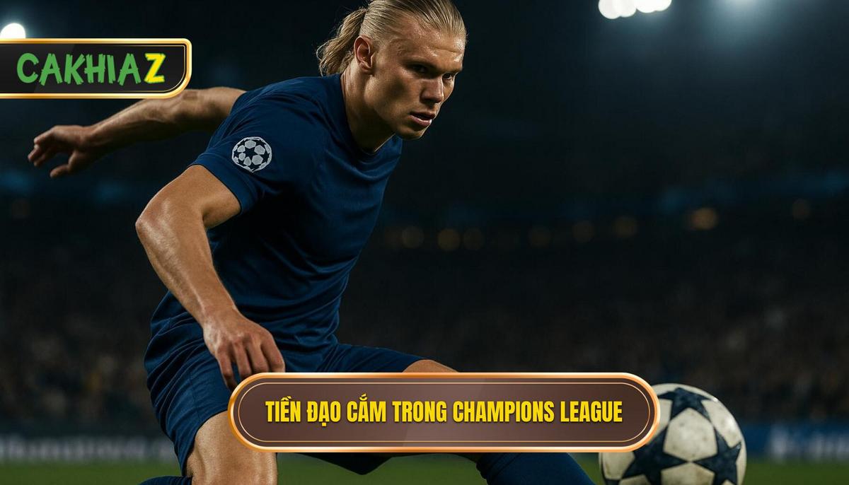Định Nghĩa Tiền đạo Cắm Trong Kỷ Nguyên Champions League