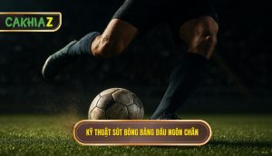 Kỹ Thuật Sút Bóng Bằng đầu Ngón Chân