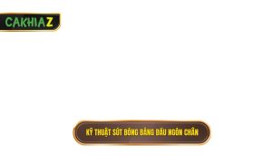 Kỹ Thuật Sút Bóng Bằng đầu Ngón Chân