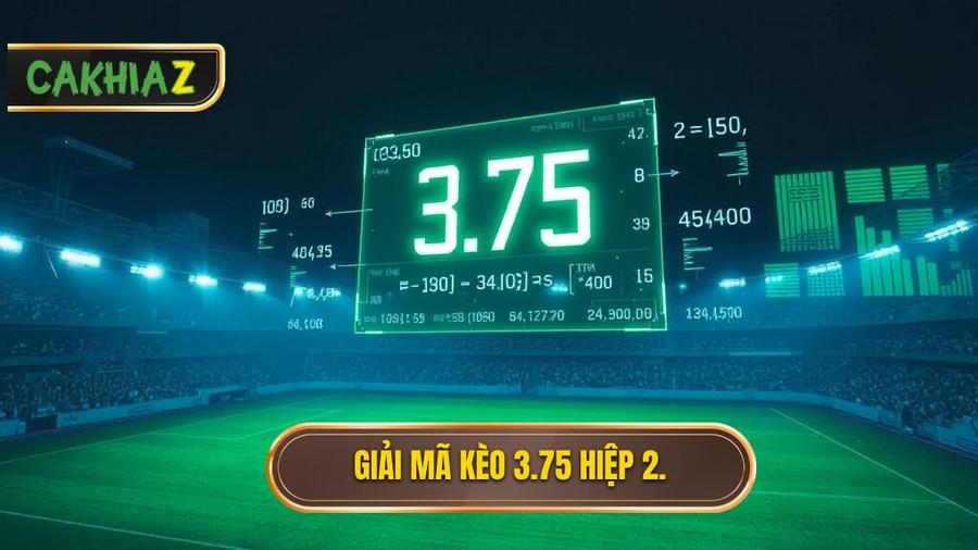 Phân tích sâu: Tại sao nhà cái đưa ra con số 3.75 trong hiệp 2?