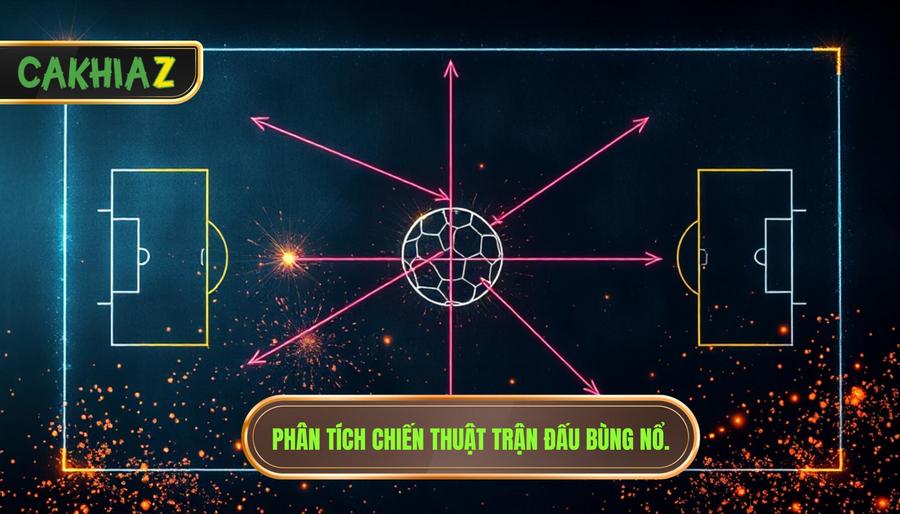 Phân Tích Chiến Thuật Trận đấu Bùng Nổ.