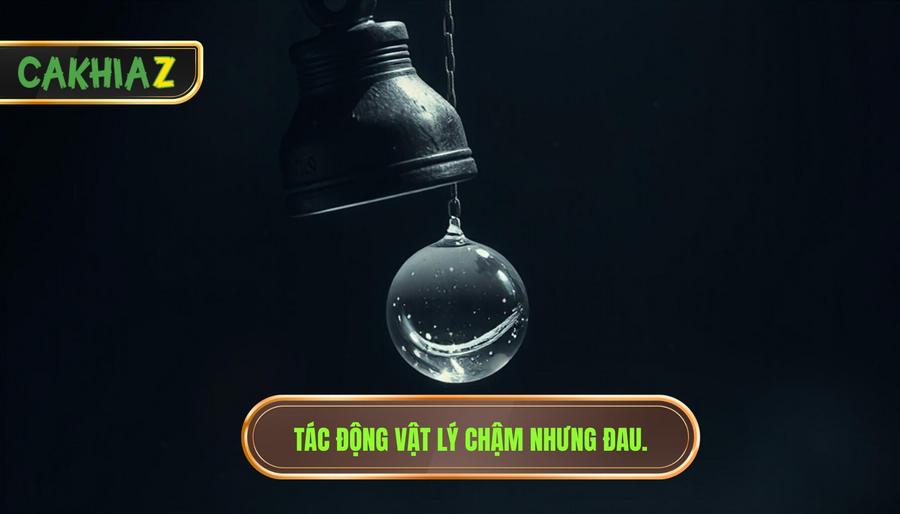 Tác động Vật Lý Chậm Nhưng đau.