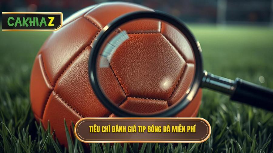 Các tiêu chí đánh giá một Tip bóng đá miễn phí chất lượng