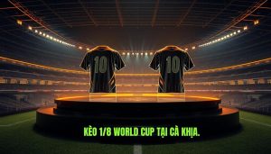 Kèo Vòng 1/8 World Cup